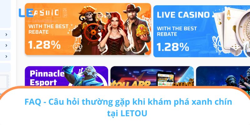 FAQ - Câu hỏi thường gặp khi khám phá xanh chín tại LETOU