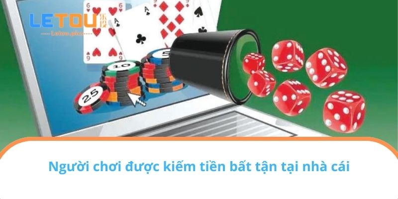 Người chơi được kiếm tiền bất tận tại nhà cái