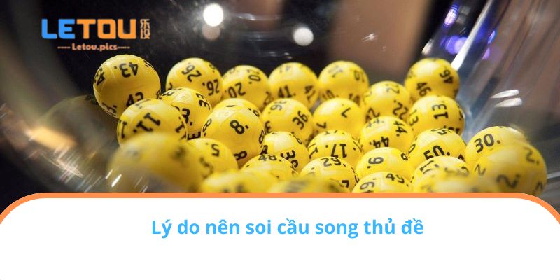 Lý do nên soi cầu song thủ đề
